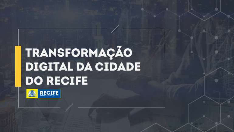 O Recife aposta na transformação digital para melhorar a qualidade dos serviços disponibilizados aos cidadãos.